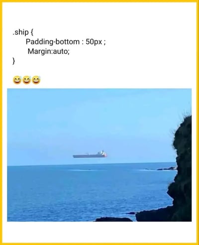 图片上半部分为CSS代码：".ship { Padding-bottom : 50px ; Margin:auto; }"，下方配有三个😂表情；下半部分是一张实拍照片，展示一艘轮船在海面上航行，由于拍摄角度和距离，轮船看起来像是“漂浮”在水面上方，幽默地呼应了CSS代码中设置底部内边距（Padding-bottom）让“船（.ship）”产生“悬浮”效果的技术梗。整体通过代码与实景结合，营造出程序员特有的趣味联想。
