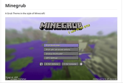 这是一个模仿《我的世界（Minecraft）》像素视觉风格的GRUB系统启动引导界面主题，背景采用我的世界的模糊游戏场景，标题使用我的世界标志性像素字体呈现"MINEGRUB"，还加入了Linux社区经典梗语"I use Arch BTW!"。启动选项栏包含Arch Linux引导、高级选项、Windows引导和UEFI设置，底部设计成游戏加载式提示"Joining world in 15 seconds"，左下角标注主题版本与系统已安装包数量，将严肃的系统启动环节完全包装成我的世界的游戏加载场景，充满极客趣味，精准贴合Linux玩家的喜好。