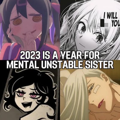 这是一张四格拼贴的ACG梗图，核心配文为英文「2023 IS A YEAR FOR MENTAL UNSTABLE SISTER」，意为“2023年是精神不稳定妹妹的一年”，总结了2023年在ACG圈大热的四位带有“精神不稳定/病娇”特质的女性角色：
1. 左上：《主播女孩重度依赖》的超天酱，眼神呈漩涡状，脸颊泛红，双手托脸，呈现出痴迷癫狂的状态；
2. 右上：《我推的孩子》的星野瑠美衣（露比），眼含泪水，眼神空洞带叉，配文「I WILL [FUCK] YOU」（部分内容打码），展现出偏执病态的一面；
3. 左下：《The Coffin of Andy and Leyley》的Ashley Graves，咧嘴大笑，眼神发亮，表情癫狂兴奋；
4. 右下：《电锯人》的光熙，侧躺姿态，脸上带有绷带，眼神迷离，呈现出疲惫带伤又带点病态的气质。
这张梗图调侃了2023年这类“非传统软萌妹妹”的角色成为ACG圈的热门看点，精准戳中粉丝对这类反差感角色的喜爱。