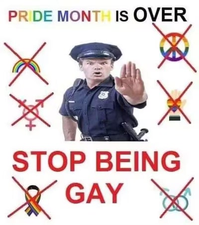 图片中央是一名穿着警服的警察，伸出右手做出停止的手势。图片上方有文字“PRIDE MONTH is OVER”，其中“PRIDE MONTH”用彩虹色字体显示，“is OVER”用黑色大写字母显示。图片下方有红色大写文字“STOP BEING GAY”。警察周围有多个被红色叉号禁止的图标，包括彩虹旗、带彩虹的和平标志、性别符号等。这张图片通过警察阻止的形象和禁止符号，以讽刺或玩笑的方式暗示骄傲月结束后对LGBTQ+相关元素的“禁止”。