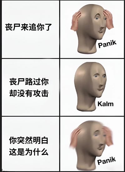 这是一张采用3行2列布局的连环图文梗图。第一行左侧文字为“丧尸来追你了”，右侧是一个3D头模双手抱头，下方标注“Panik”（惊恐）；第二行左侧文字“丧尸路过你却没有攻击”，右侧头模表情平静，标注“Kalm”（平静）；第三行左侧文字“你突然明白这是为什么”，右侧头模再次双手抱头，标注“Panik”（惊恐）。通过情绪从惊恐到平静再到惊恐的反转，制造出搞笑效果。