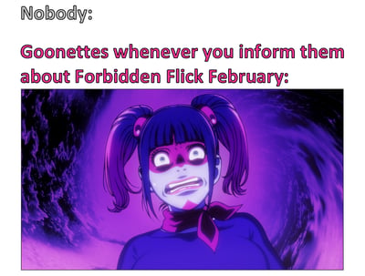 这是一张反应类梗图，上方文字为"Nobody:"和"Goonettes whenever you inform them about Forbidden Flick February:"，下方是一个动漫风格的女孩形象。女孩有着双马尾发型，面部表情极度惊恐，眼睛瞪得很大，嘴巴张开，背景是紫色漩涡状图案，营造出神秘诡异的氛围。