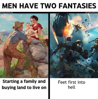 这是一张左右分栏的对比梗图，顶部标题为「MEN HAVE TWO FANTASIES（男人有两种幻想）」。左栏是美式复古乡村风格插画，描绘了农夫隔着石墙，与抱着婴儿的妻子温馨互动的场景，配文「Starting a family and buying land to live on（组建家庭并购置土地定居）」；右栏是科幻硬核战斗风格的概念图，展现了身着重型作战装备的士兵在爆炸、炮火纷飞的战场中向前突进的激烈场面，配文「Feet first into hell（一头扎进地狱般的战场）」。

图中通过两种风格、氛围完全迥异的画面，用强烈的反差感调侃了男性心中同时存在的两种终极愿景：一边是对安稳、平淡的家庭田园生活的向往，另一边是对热血、刺激的硬核战斗体验的渴望，制造出幽默的笑点。