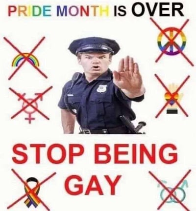 一张讽刺梗图，顶部文字写着'PRIDE MONTH IS OVER'(骄傲月结束了)，中间是一位做出停止手势的警察，底部红色文字写着'STOP BEING GAY'(停止做同性恋)。警察周围有多个被红色叉号划掉的LGBTQ+相关符号，包括彩虹旗、和平标志、性别符号等。这张图通过夸张手法讽刺了那种认为LGBTQ+身份应该只在骄傲月被接受的荒谬观点。